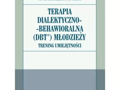 Terapia dialektyczno-behawioralna (DBT) młodzieży. Trening umiejętności