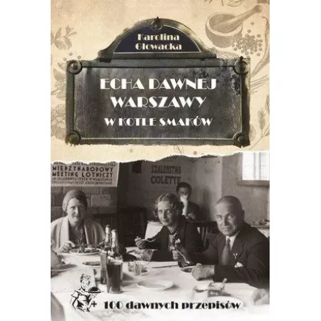 Echa dawnej Warszawy Tom 9. W kotle smaków + 100 dawnych przepisów
