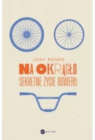 Na okrągło. Sekretne życie roweru