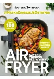 Air fryer. Szybko, zdrowo, bez wysiłku