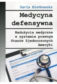 Medycyna defensywna. Nadużycia medyczne w systemie prawnym Stanów Zjednoczonych Ameryki