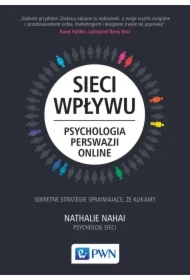 Sieci wpływu. Psychologia perswazji on-line
