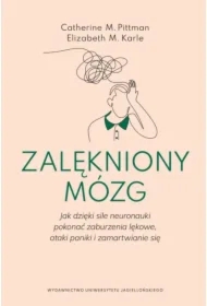 Zalękniony mózg. Jak dzięki sile neuronauki pokonać zaburzenia lękowe, ataki paniki i zamartwianie się