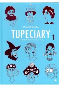 Tupeciary. O kobietach, które robią co chcą. Tom 1