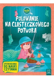 Polowanie na Ciasteczkowego Potwora. Duże litery. Opowiadania do nauki czytania
