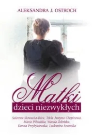 Matki dzieci niezwykłych. Tom 1