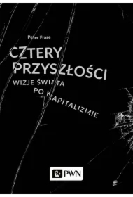 Cztery przyszłości. Wizje świata po kapitalizmie